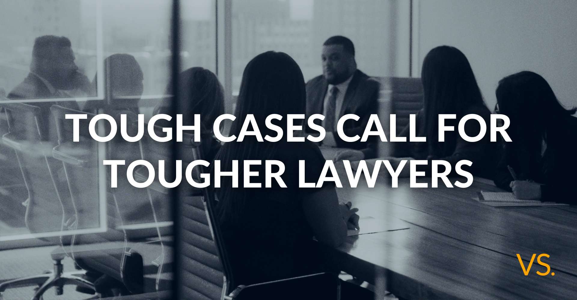 Tough Cases Call For Tougher Lawyers