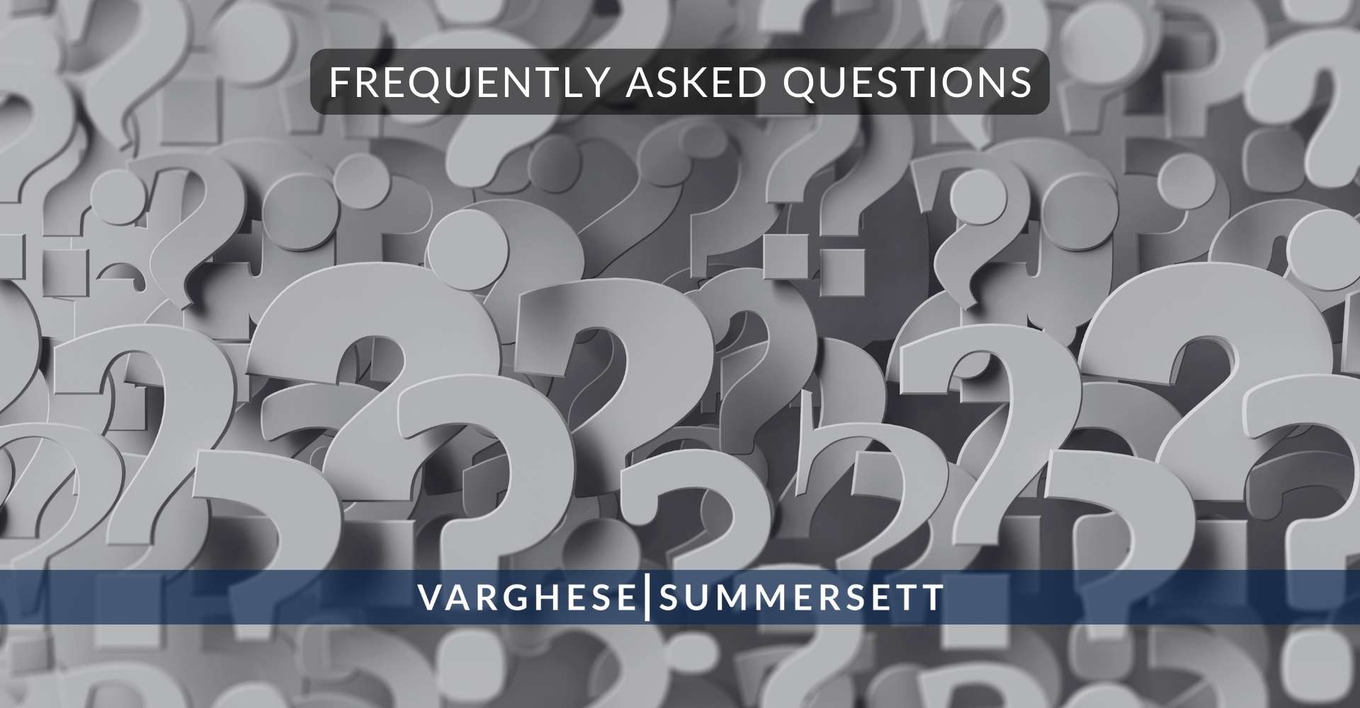 11 Frequently Asked Questions 3 | Varghese Summersett Frequently Asked Questions