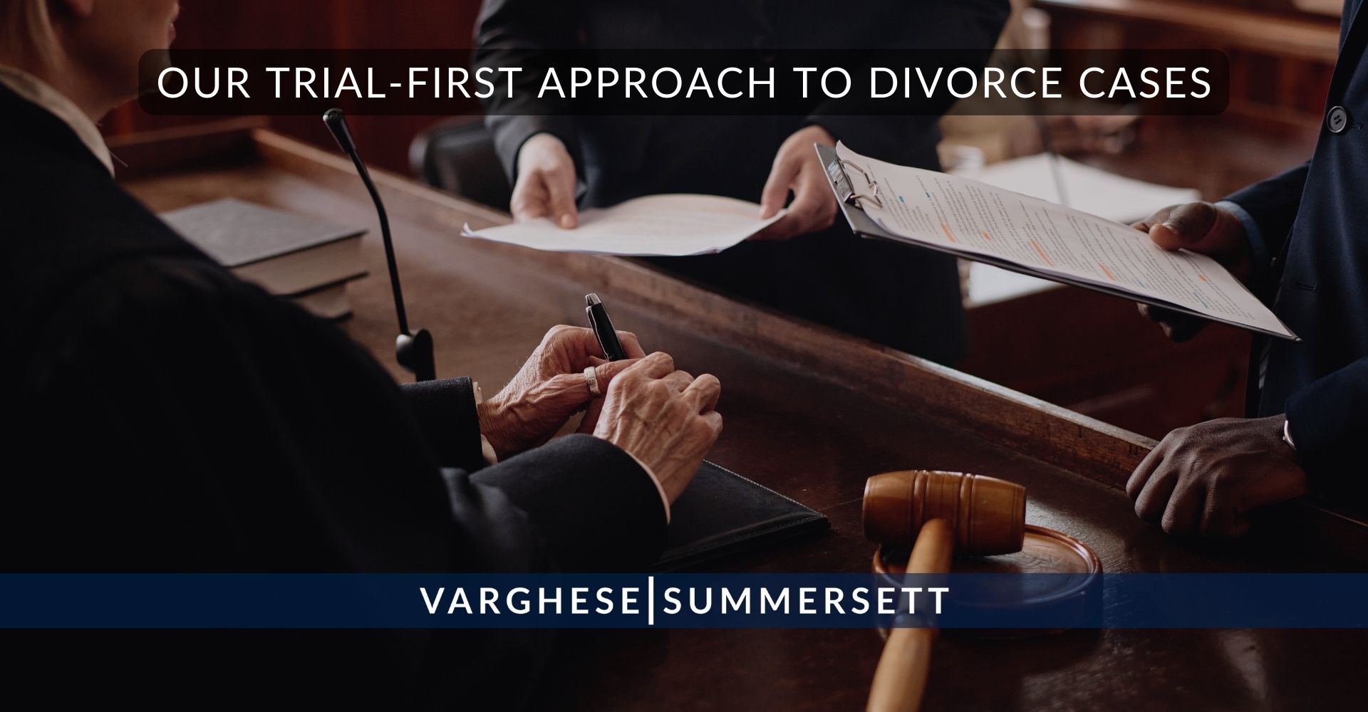 11 Our Trial First Approach to Divorce Cases | Varghese Summersett Our Trial-First Approach to Divorce Cases