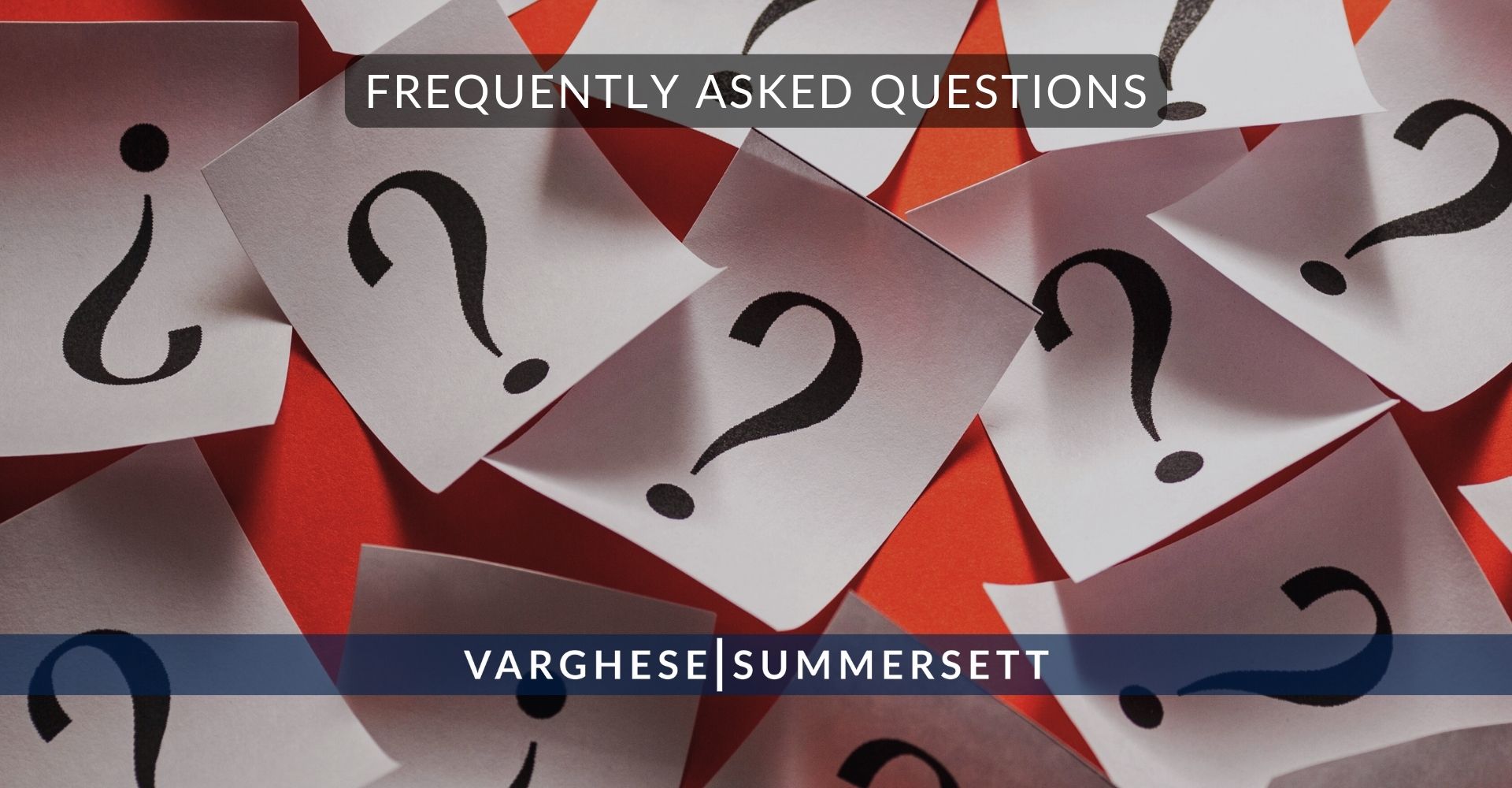 12 Frequently Asked Questions | Varghese Summersett Frequently Asked Questions