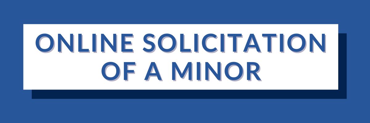 13 Online Solicitation of a Minor | Varghese Summersett Online Solicitation of a Minor