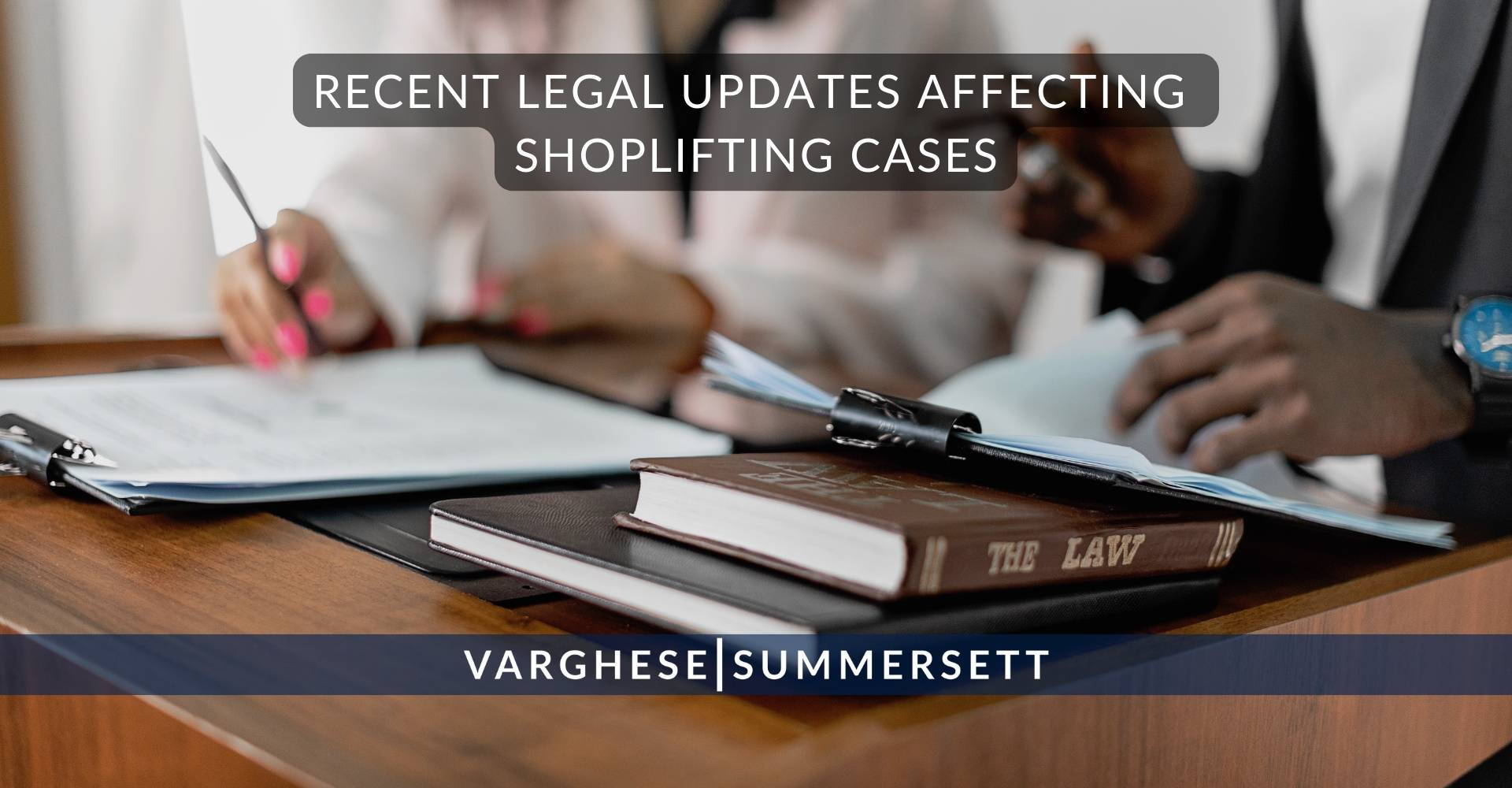 13 Recent Legal Updates Affecting Shoplifting Cases | Varghese Summersett Actualizaciones legales recientes que afectan a los casos de hurto en tiendas