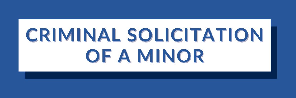 14 Criminal Solicitation of a Minor | Varghese Summersett Criminal Solicitation of a Minor