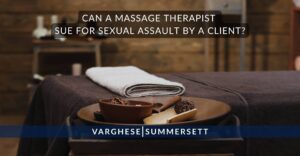 Can a Massage Therapist Sue for Sexual Assault by a Client