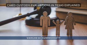 Explicación de las evaluaciones de custodia infantil en Texas