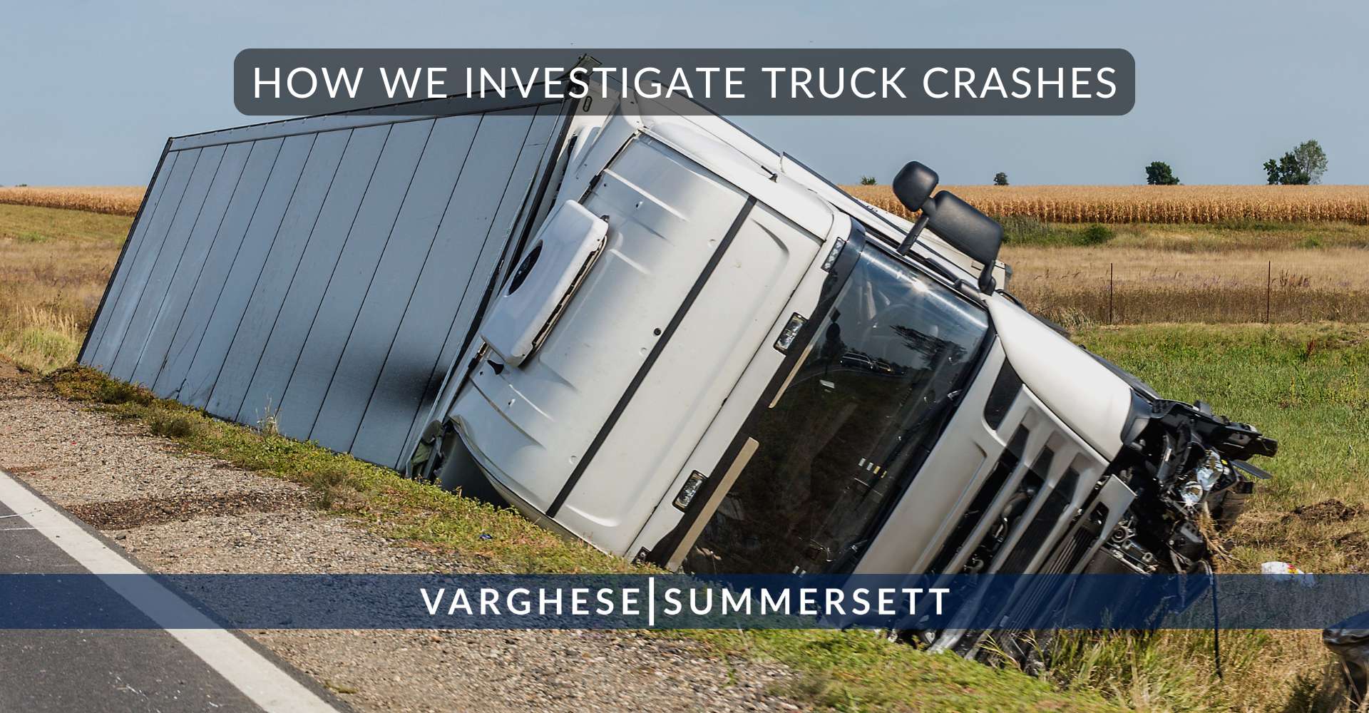 How We Investigate Truck Crashes | Texas Truck Accident Lawyers