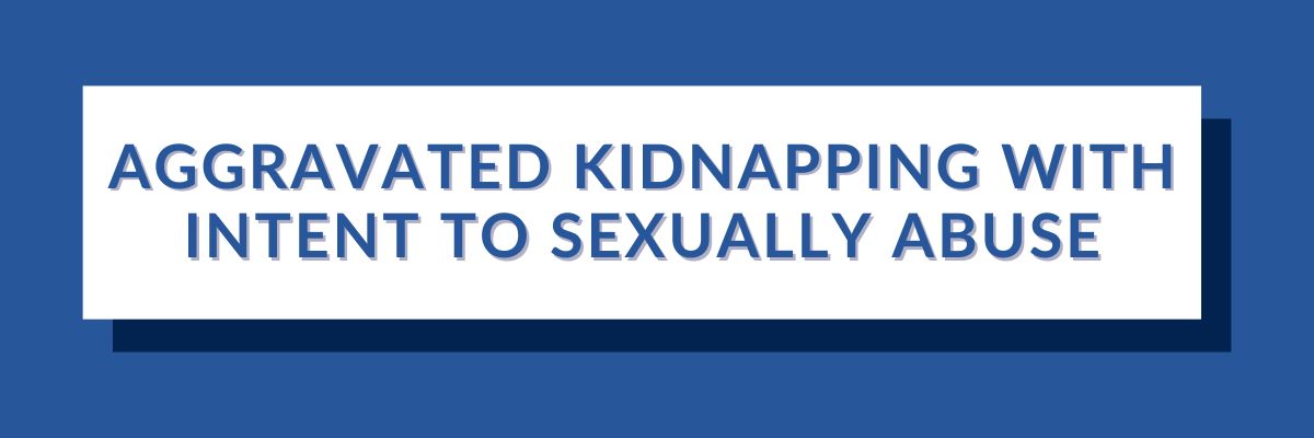 27 Aggravated Kidnapping with Intent to Sexually Abuse | Varghese Summersett Aggravated Kidnapping with Intent to Sexually Abuse