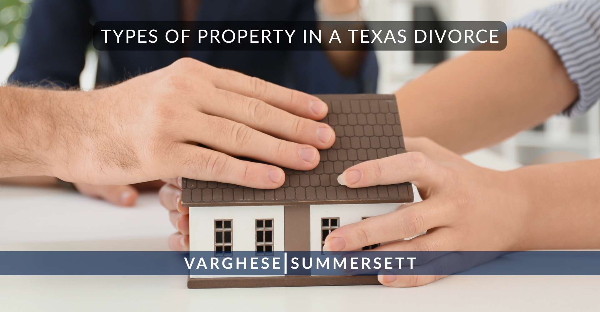 2 Types of Property in a Texas Divorce | Varghese Summersett Tipos de propiedad en un divorcio de Texas