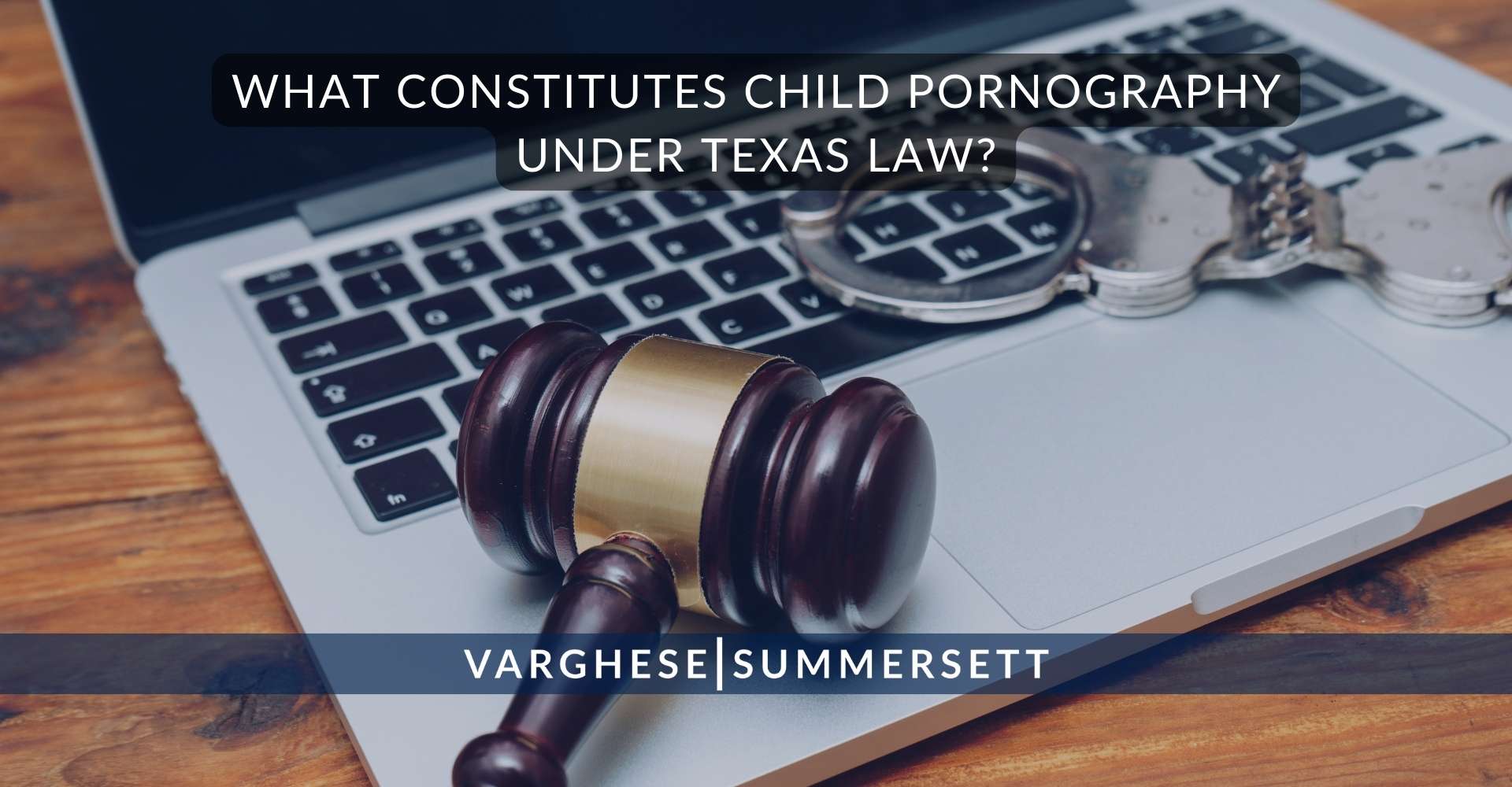 2 What Constitutes Child Pornography Under Texas Law | Varghese Summersett What Constitutes Child Pornography Under Texas Law