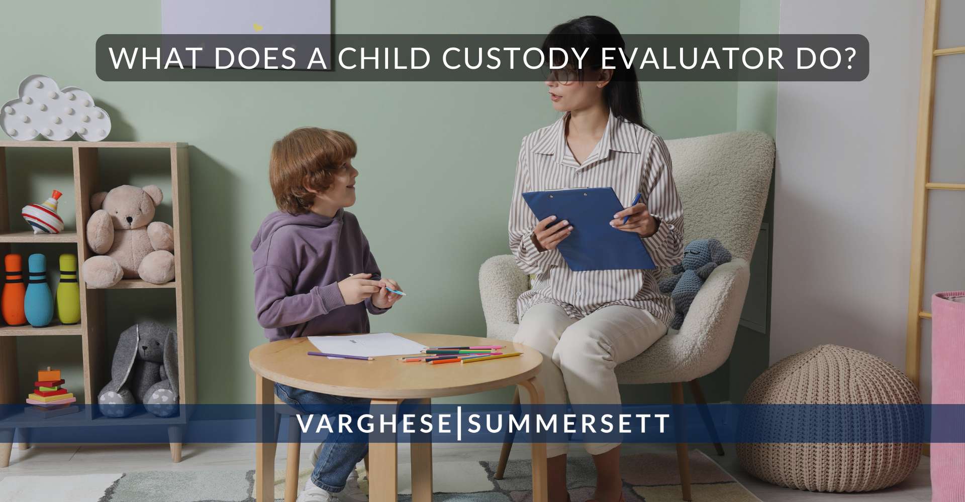 2 What Does a Child Custody Evaluator Do | Varghese Summersett What Does a Child Custody Evaluator Do?