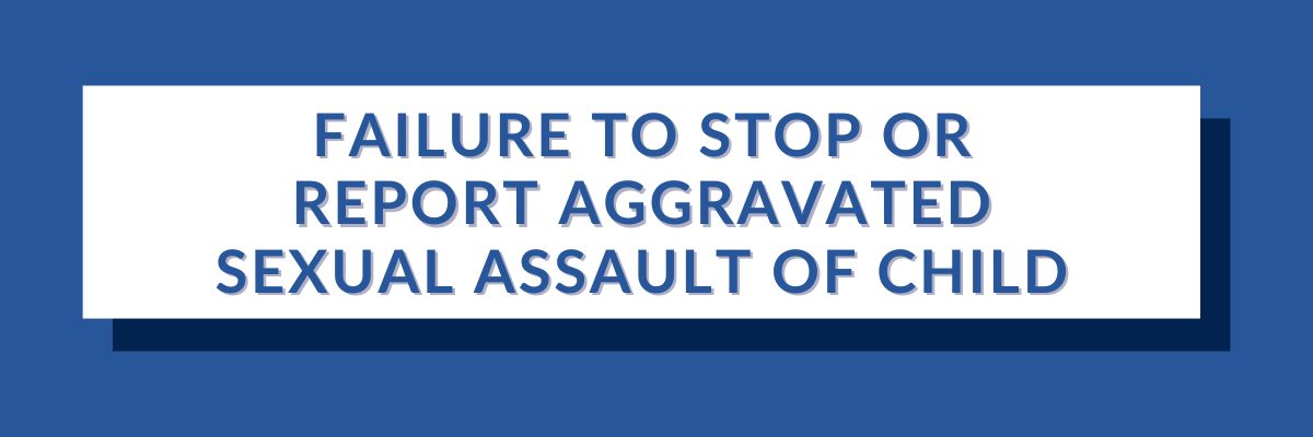 30 Failure to Stop or Report Aggravated Sexual Assault of Child | Varghese Summersett Failure to Stop or Report Aggravated Sexual Assault of Child