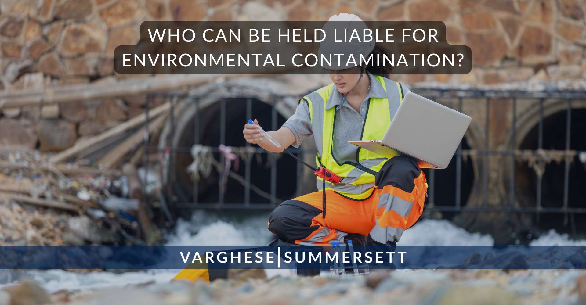 3 Who Can Be Held Liable for Environmental Contamination | Varghese Summersett ¿Quién puede ser considerado responsable de la contaminación ambiental?