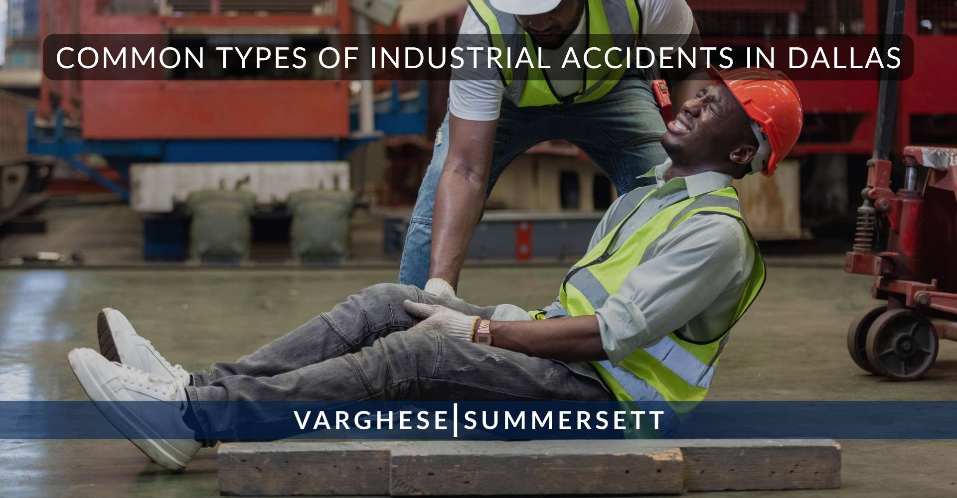 3 Common Types of Industrial Accidents in Dallas | Varghese Summersett Tipos comunes de accidentes industriales en Dallas