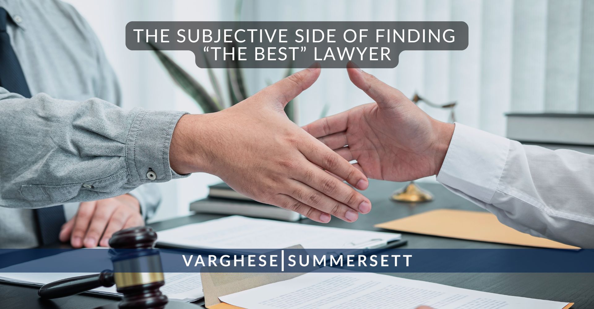 3 The Subjective Side of Finding The Best Lawyer 1 | Varghese Summersett El lado subjetivo de encontrar al «mejor» abogado