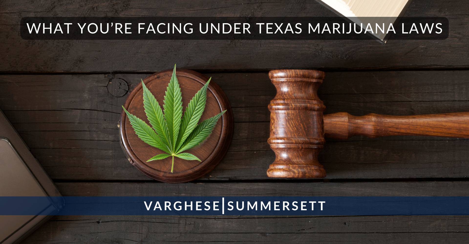 3 What Youre Facing Under Texas Marijuana Laws | Varghese Summersett What You’re Facing Under Texas Marijuana Laws