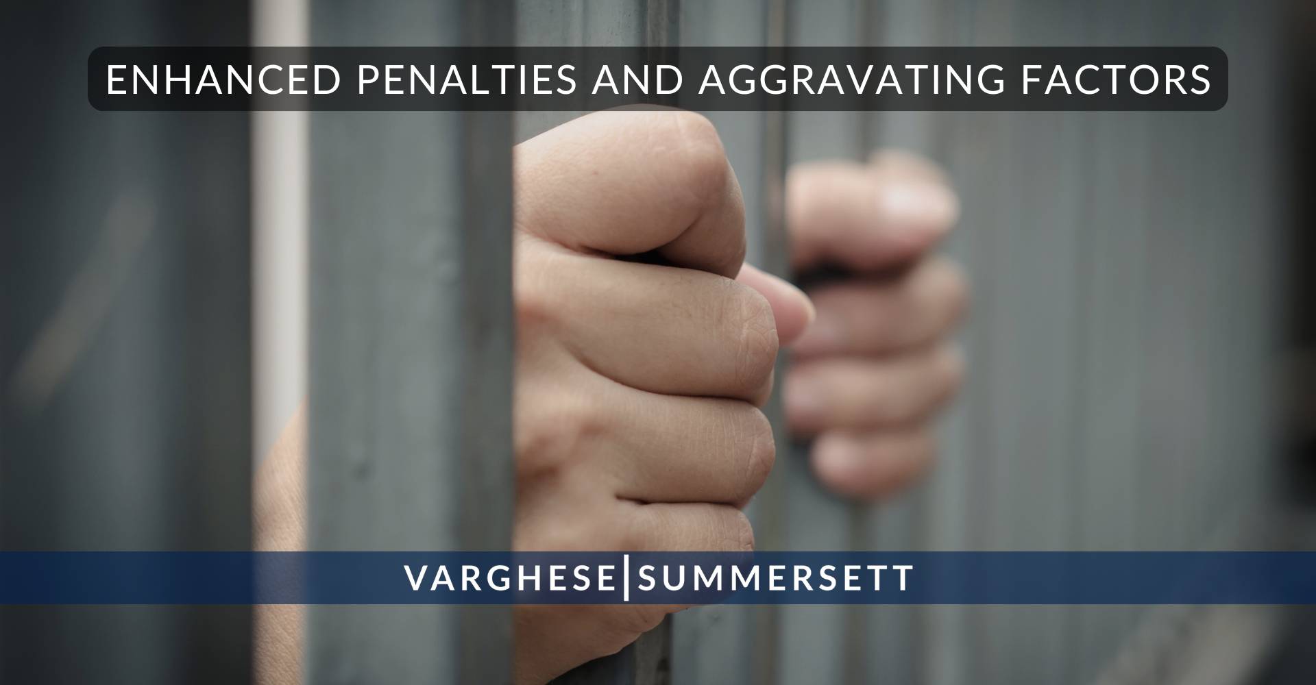 4 Enhanced Penalties and Aggravating Factors | Varghese Summersett Aumento de penas y agravantes