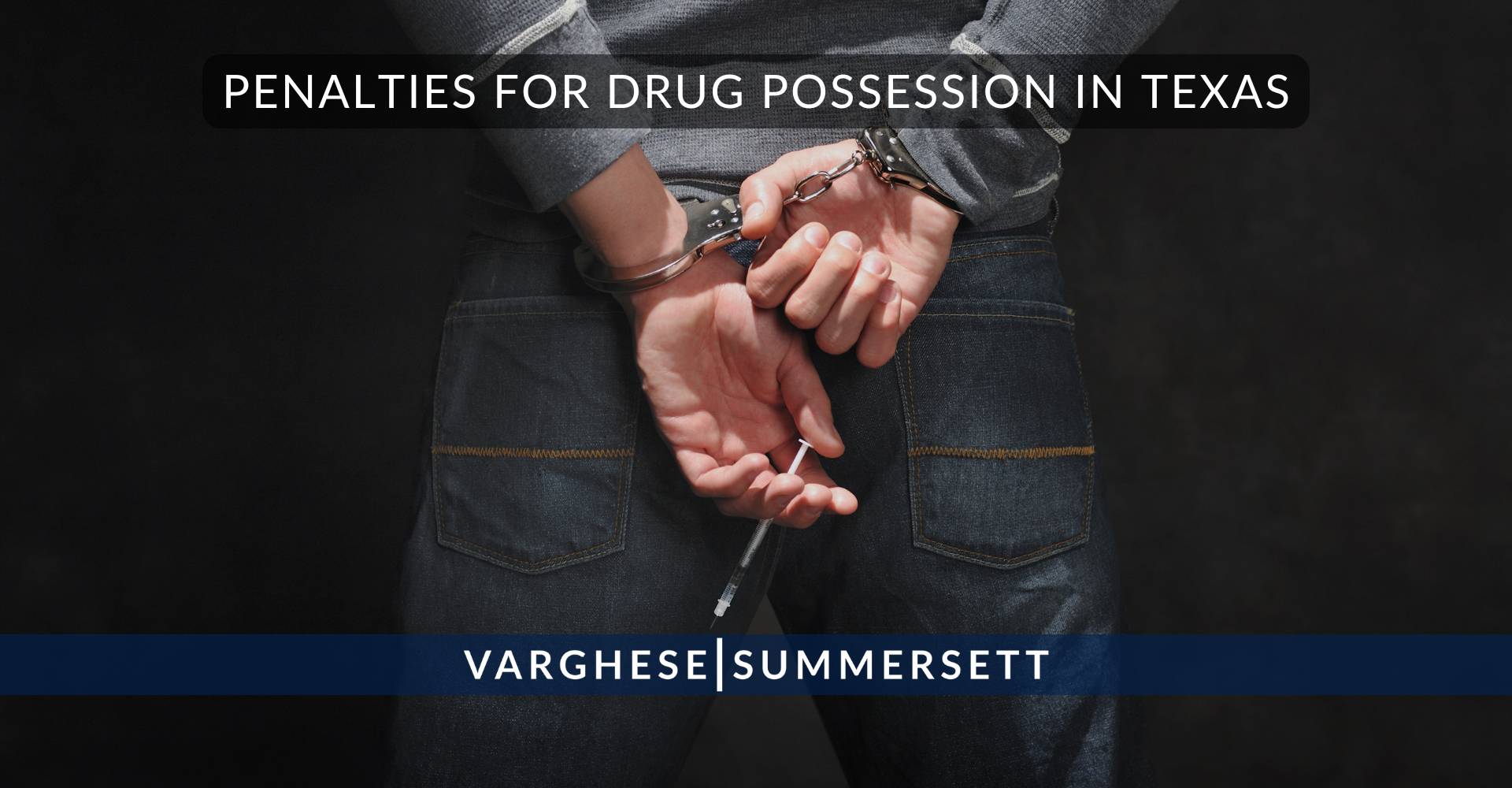 4 Penalties for Drug Possession in | Varghese Summersett Penalties for Drug Possession in Texas