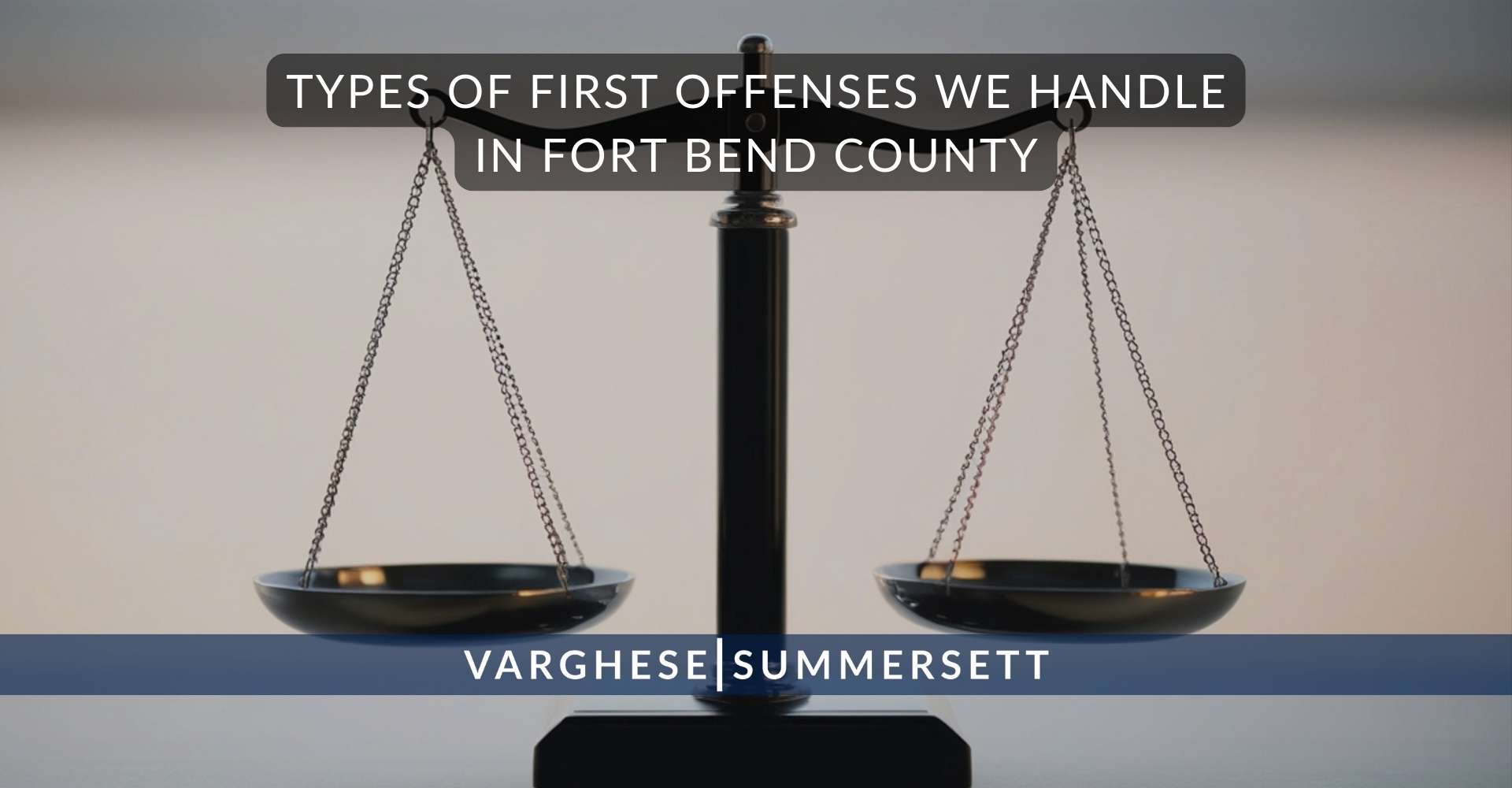 4 Types of First Offenses We Handle in Fort Bend County | Varghese Summersett Tipos de delitos menores que manejamos en el condado de Fort Bend