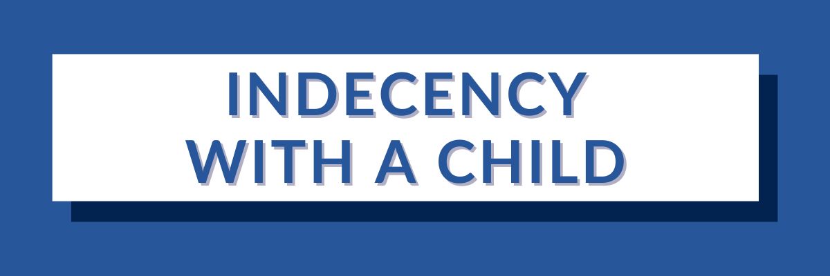 5 Indecency with a Child | Varghese Summersett Indecency with a Child