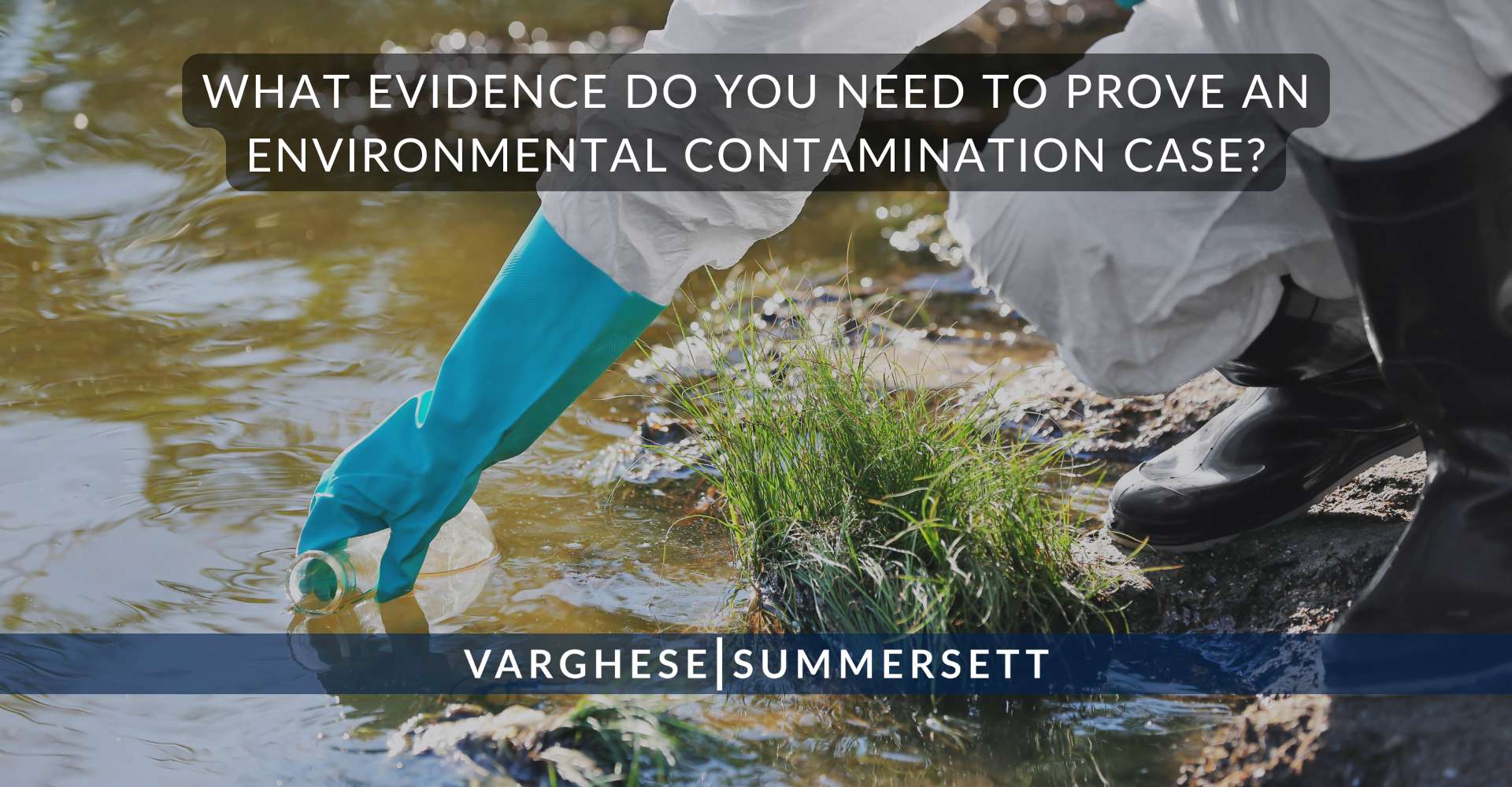 5 What Evidence Do You Need to Prove an Environmental Contamination Case | Varghese Summersett ¿Qué pruebas se necesitan para demostrar un caso de contaminación ambiental?