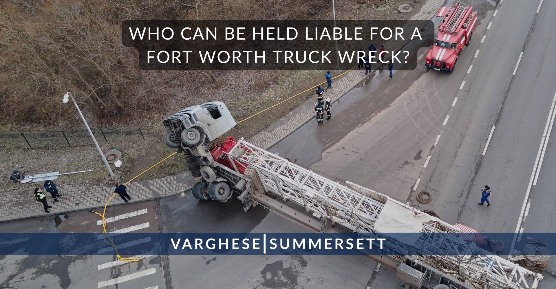Who Can Be Held Liable for a Fort Worth Truck Wreck