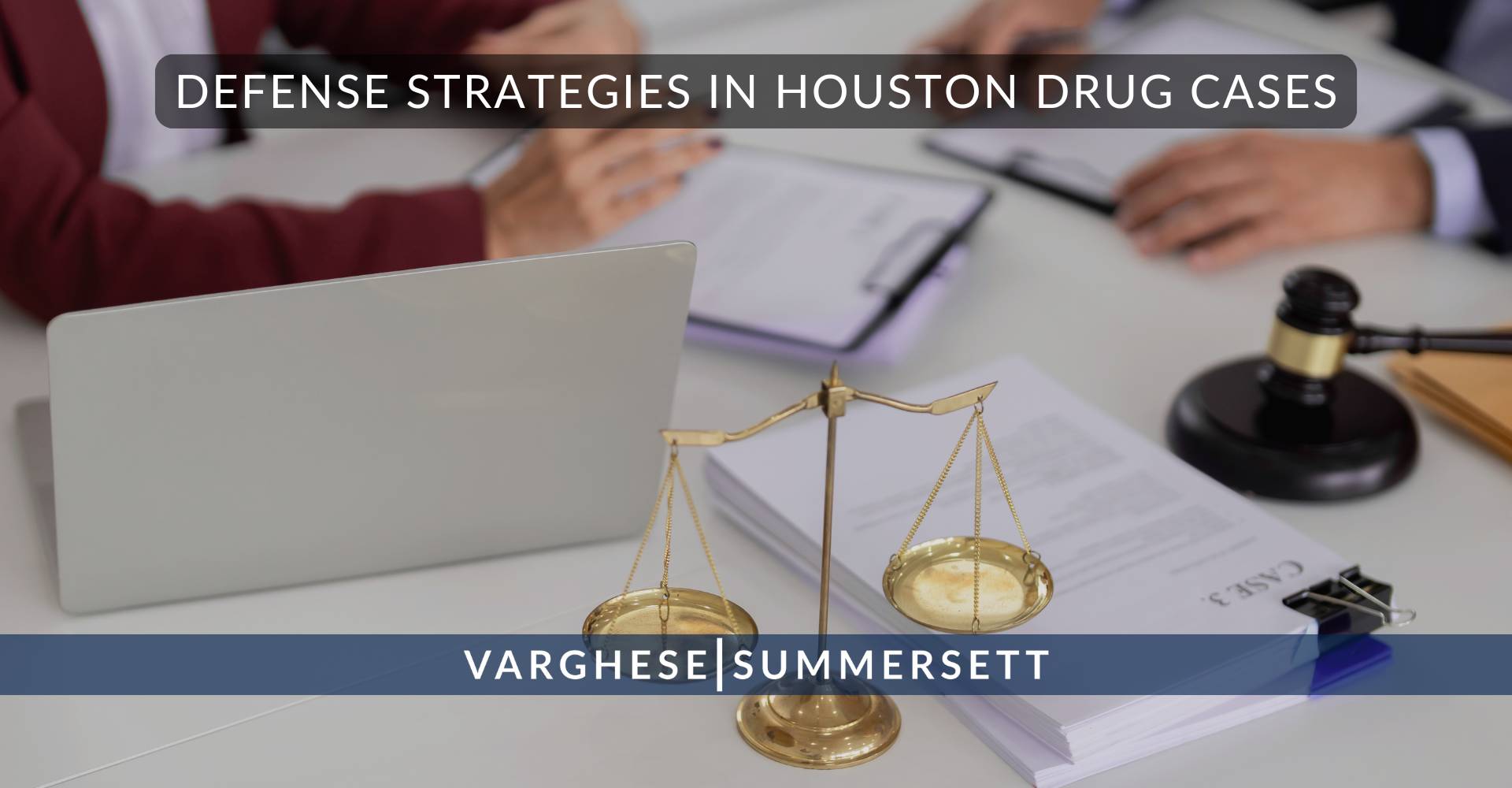 6 Common Defense Strategies in Houston Drug Cases | Varghese Summersett Common Defense Strategies in Houston Drug Cases