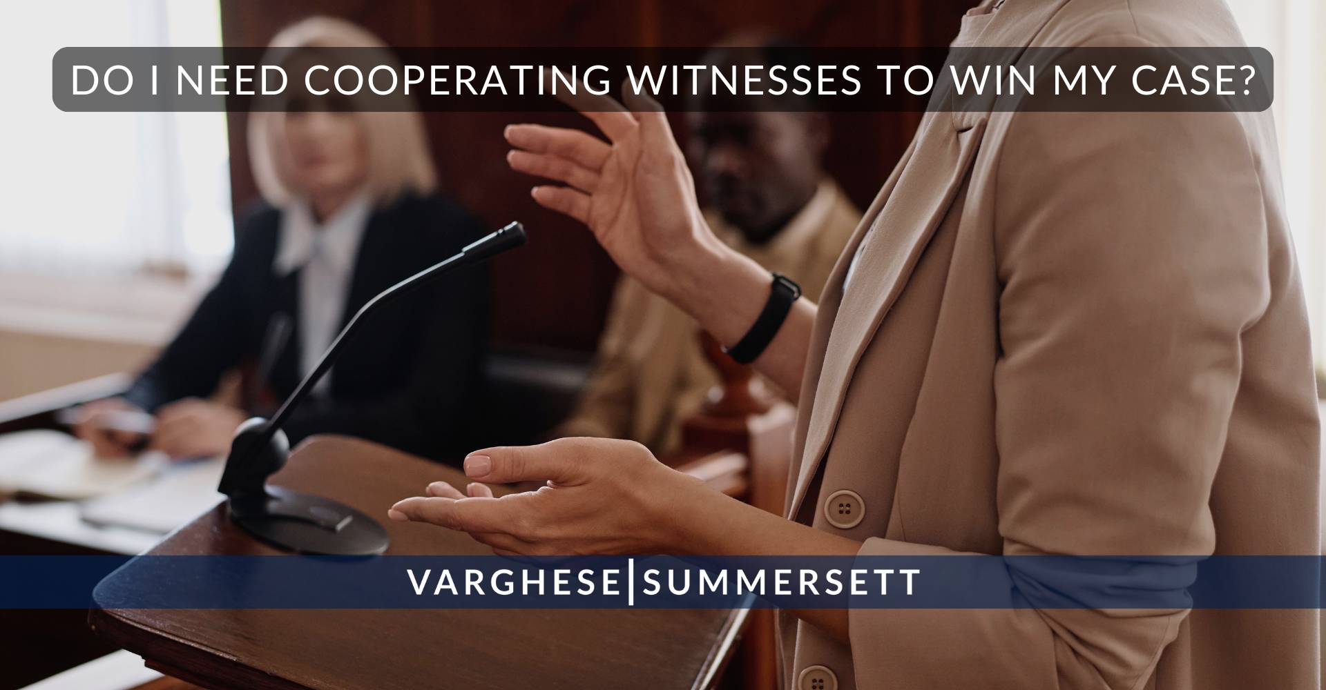 Do I Need Cooperating Witnesses to Win My Case?