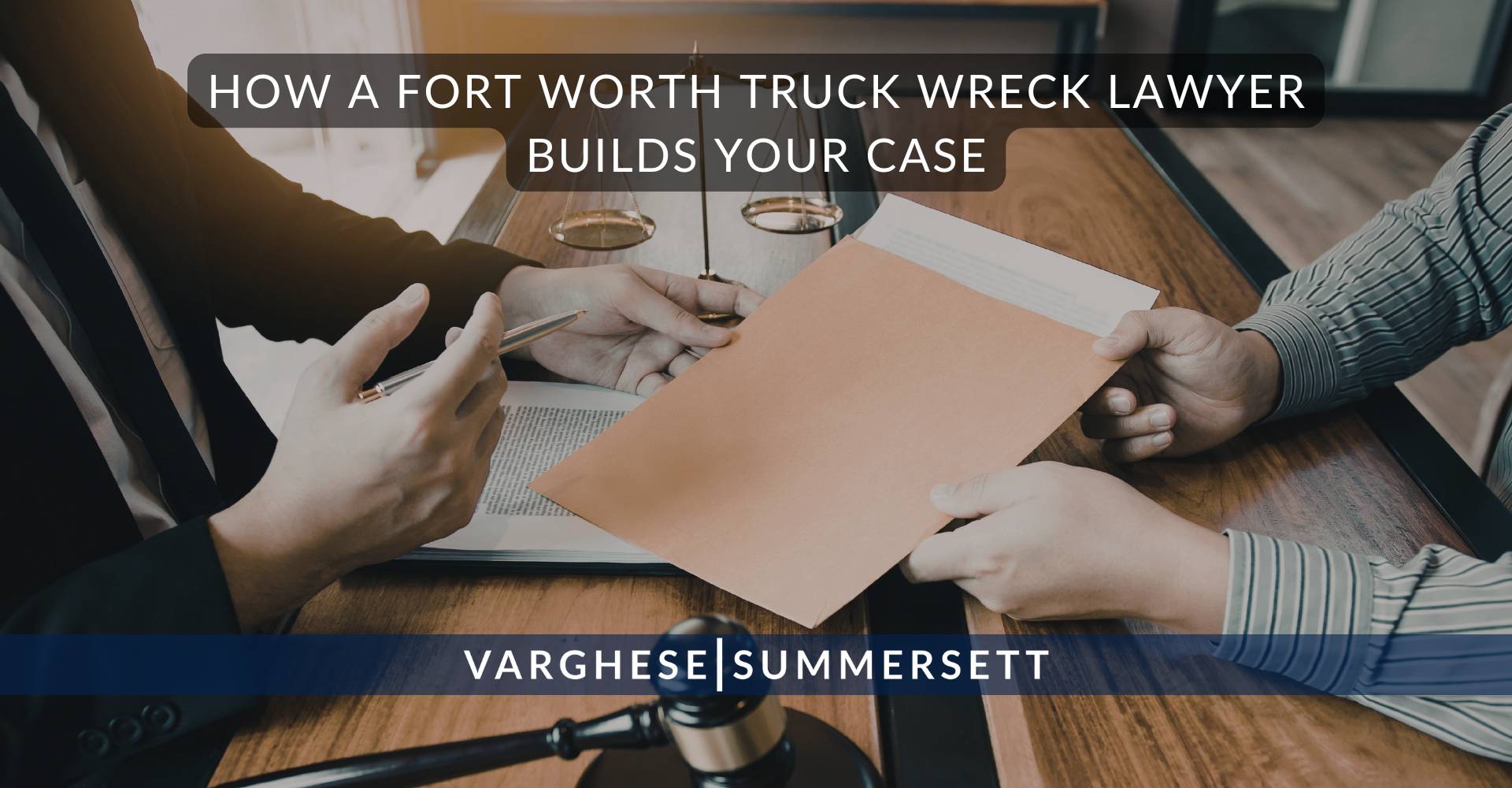 How a Fort Worth Truck Wreck Lawyer Builds Your Case