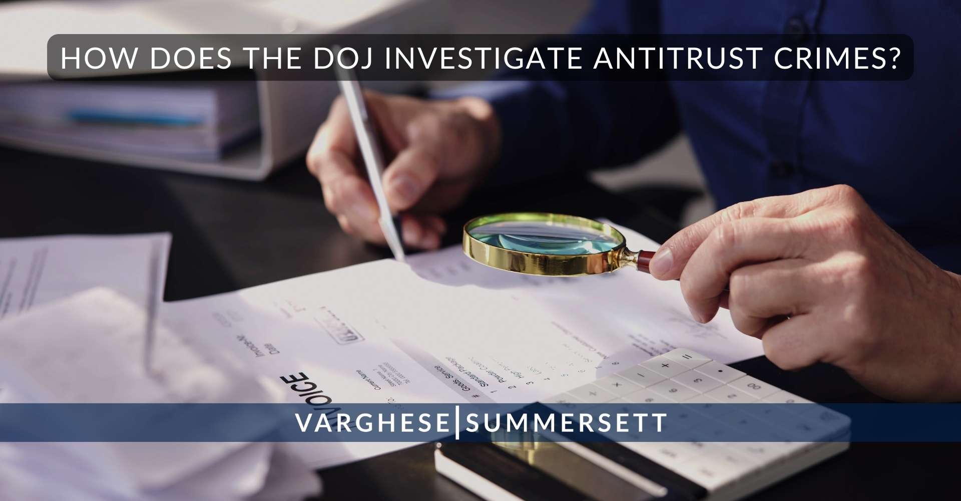 7 How Does the DOJ Investigate Antitrust Crimes | Varghese Summersett How Does the DOJ Investigate Antitrust Crimes?