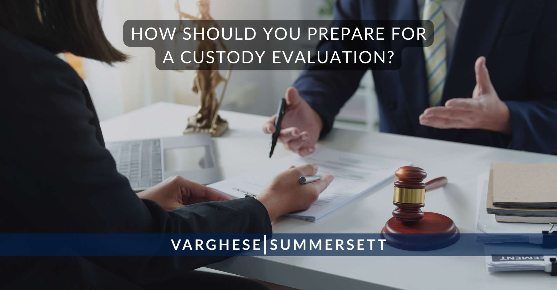 7 How Should You Prepare for a Custody Evaluation | Varghese Summersett How Should You Prepare for a Custody Evaluation?