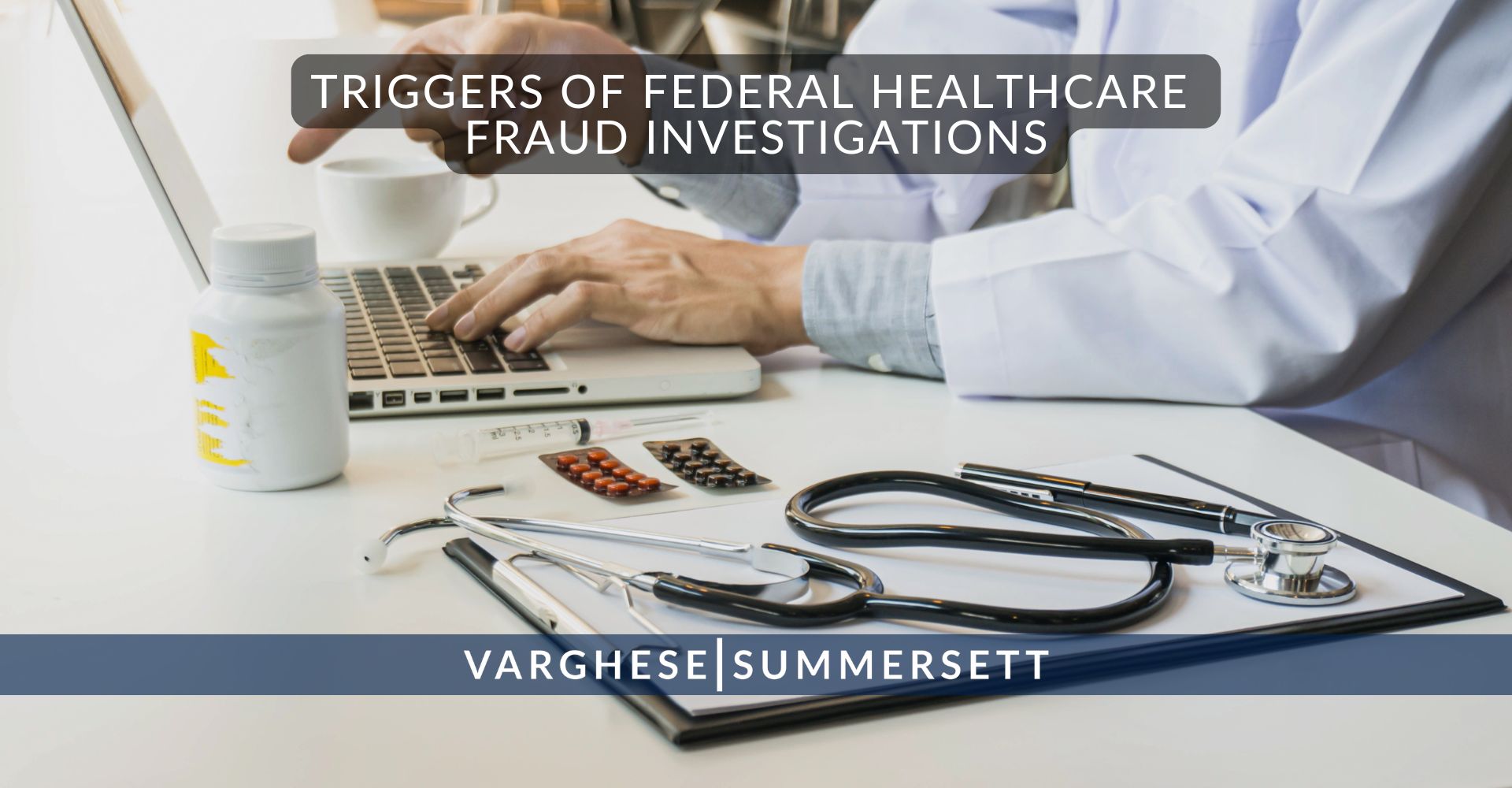7 Triggers of Federal Healthcare Fraud Investigations | Varghese Summersett Factores desencadenantes de las investigaciones federales sobre fraude en la asistencia sanitaria