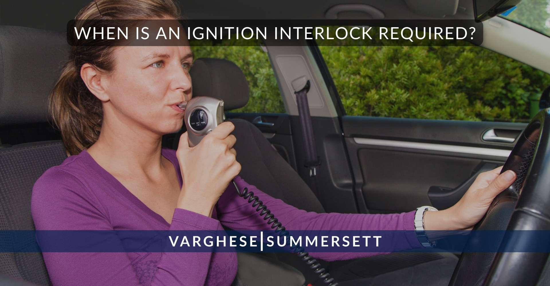 7 When Is an Ignition Interlock Required | Varghese Summersett ¿Cuándo es necesario un dispositivo de bloqueo de encendido?