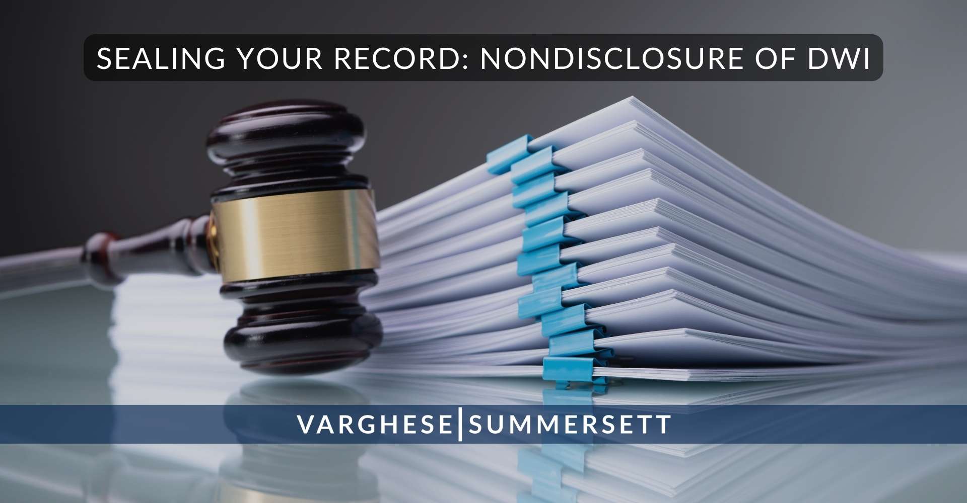 8 Sealing Your Record Nondisclosure of DWI | Varghese Summersett Sellado de antecedentes penales: no divulgación de DWI (conducción bajo los efectos del alcohol)