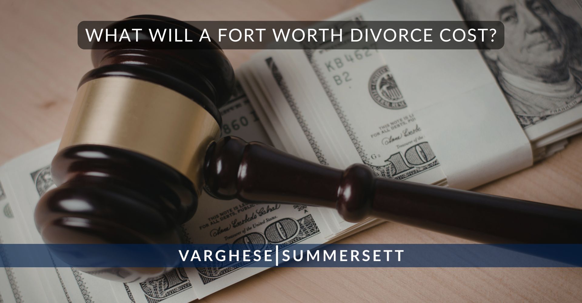 8 What Will a Fort Worth Divorce Cost | Varghese Summersett What Will a Fort Worth Divorce Cost
