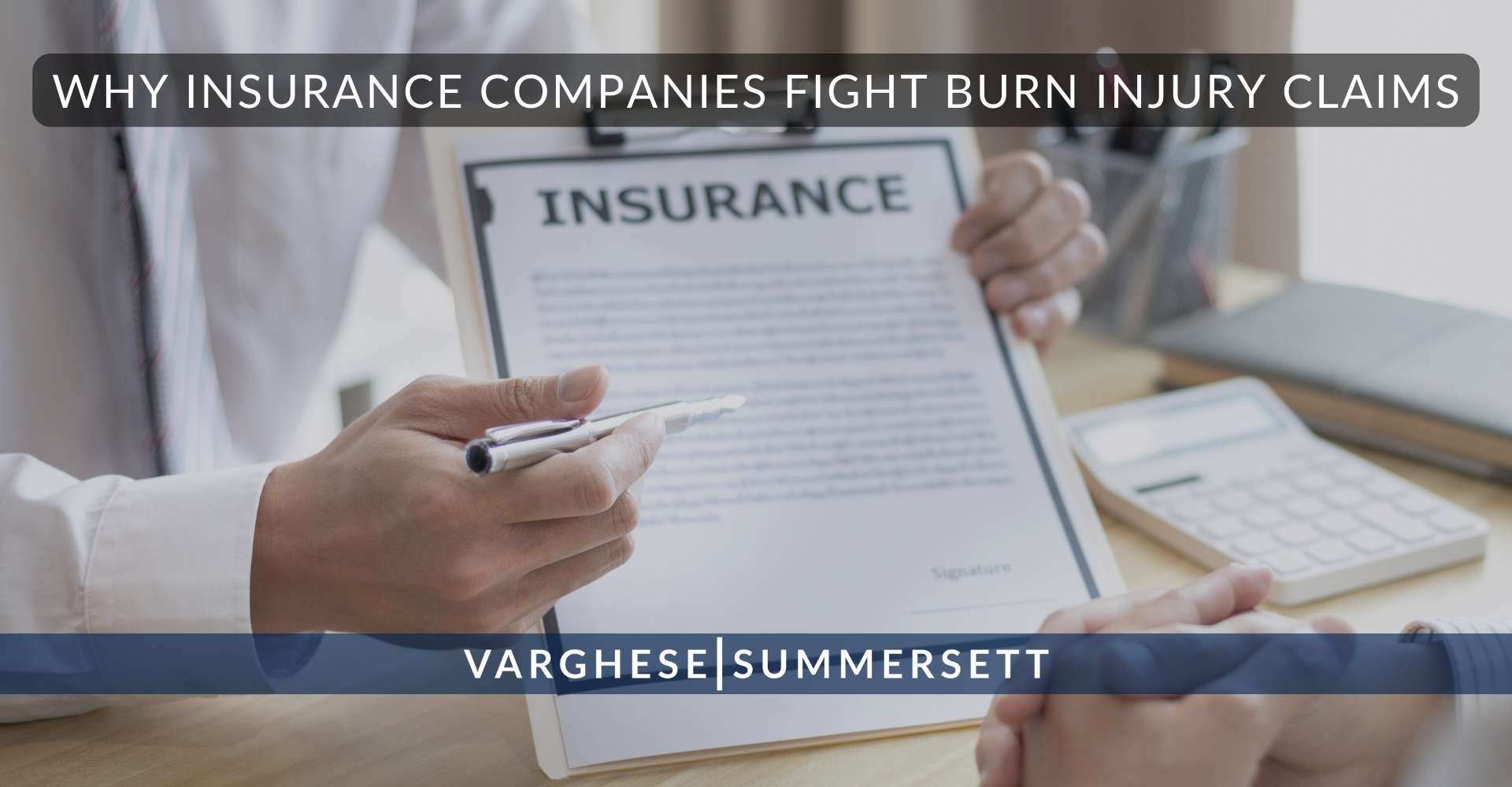 8 Why Insurance Companies Fight Burn Injury Claims | Varghese Summersett ¿Por qué las compañías de seguros se oponen a las reclamaciones por lesiones por quemaduras?