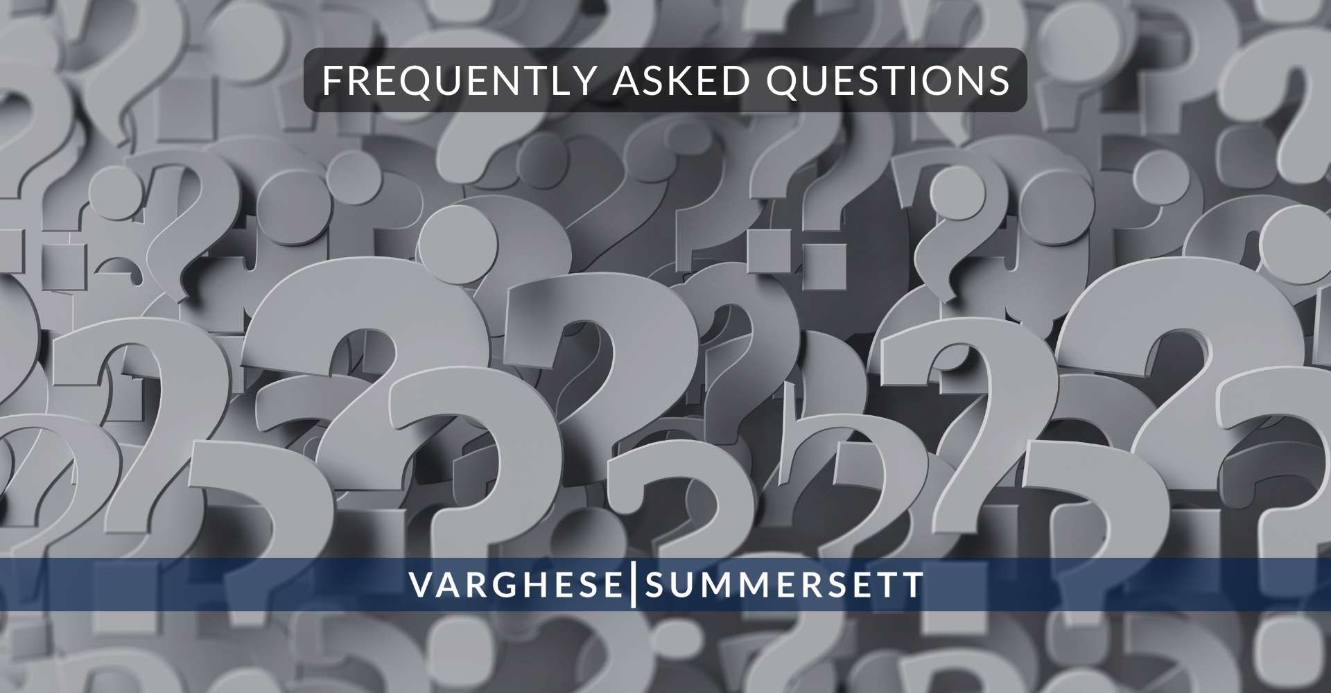 9 Frequently Asked Questions 5 | Varghese Summersett Frequently Asked Questions