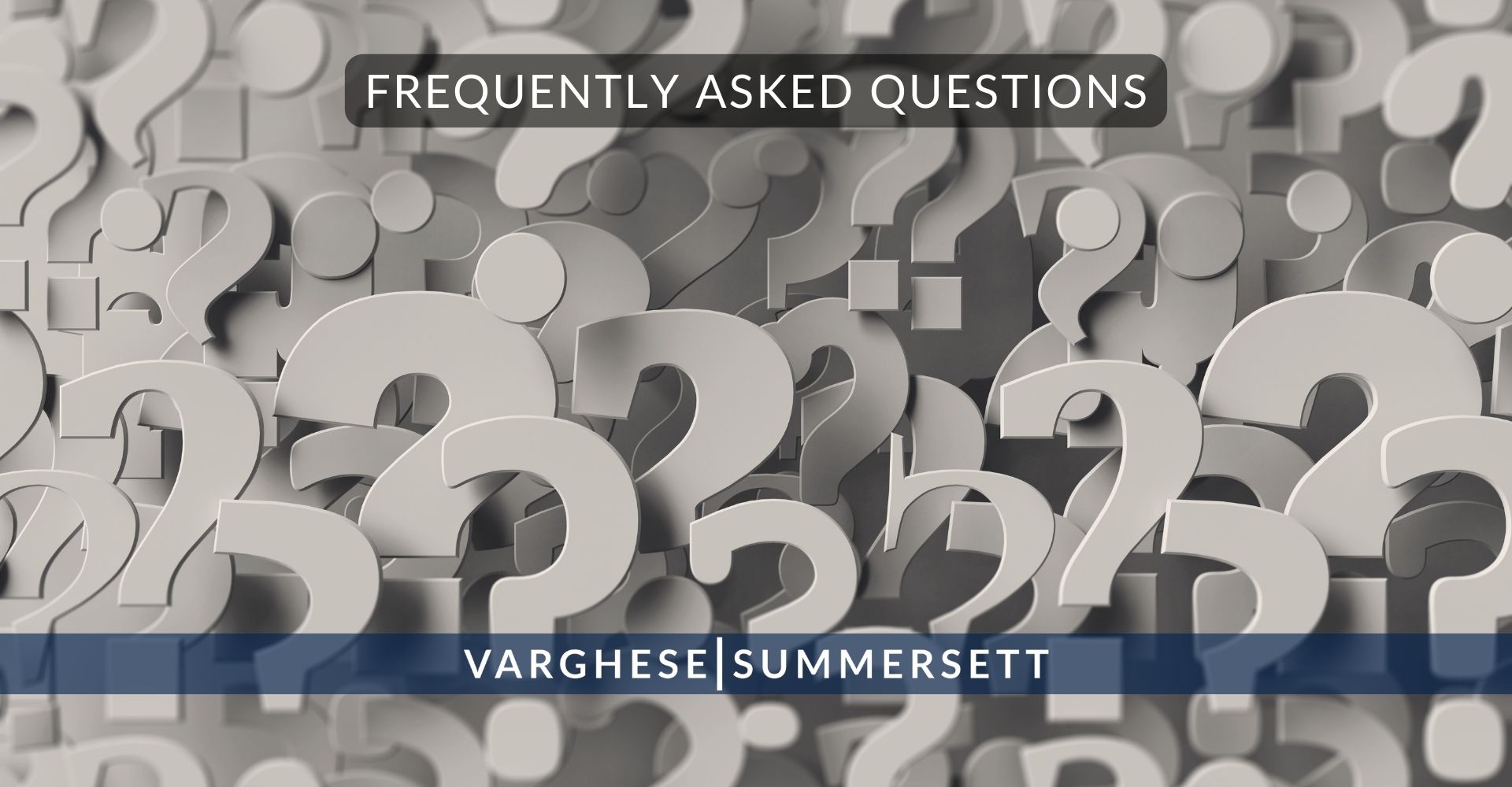 9 Frequently Asked Questions | Varghese Summersett Frequently Asked Questions