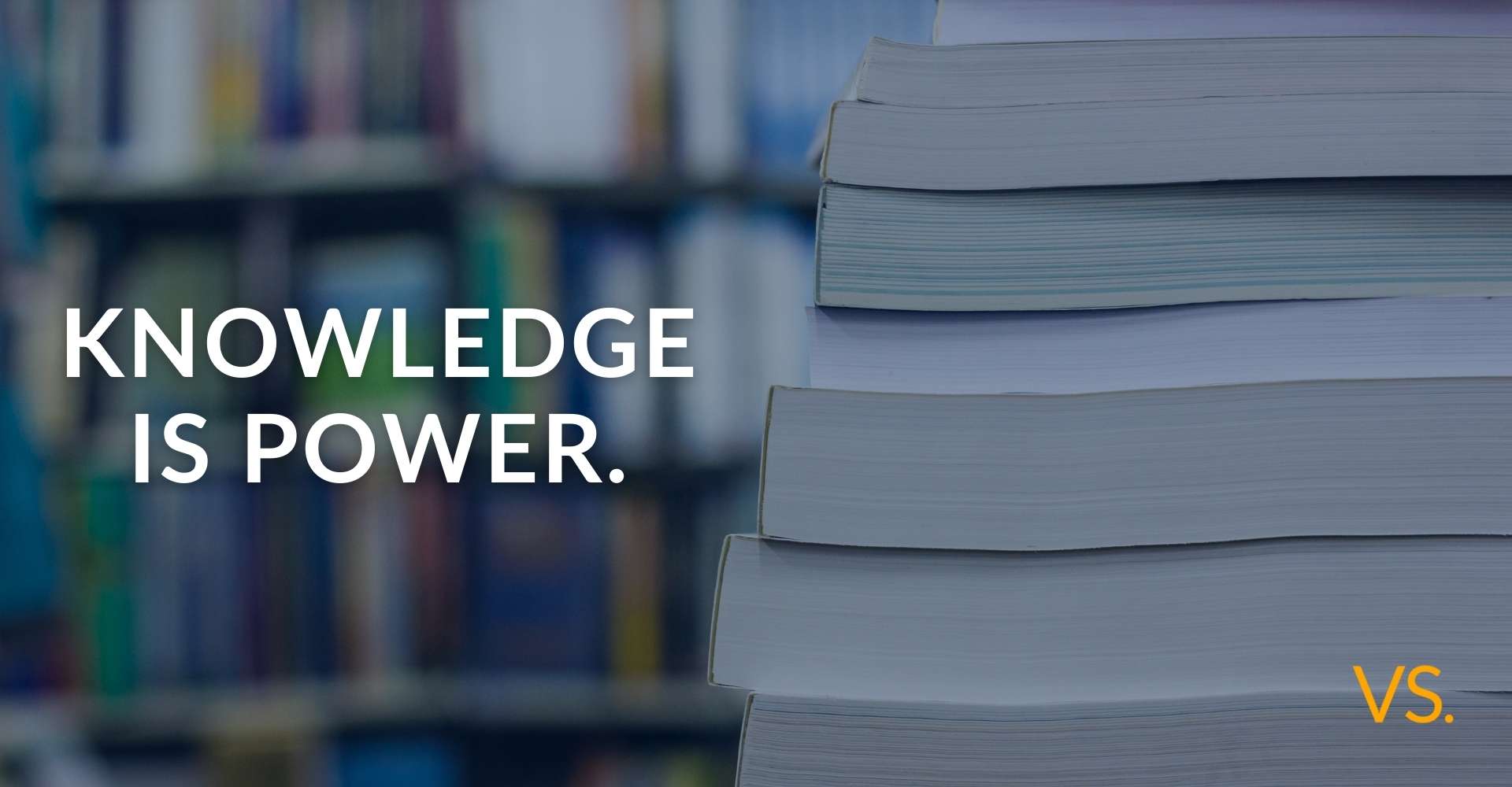 Knowledge is Power.