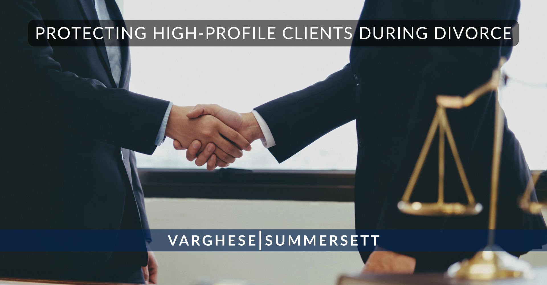 9 Protecting High Profile Clients During Divorce | Varghese Summersett Protecting High-Profile Clients During Divorce