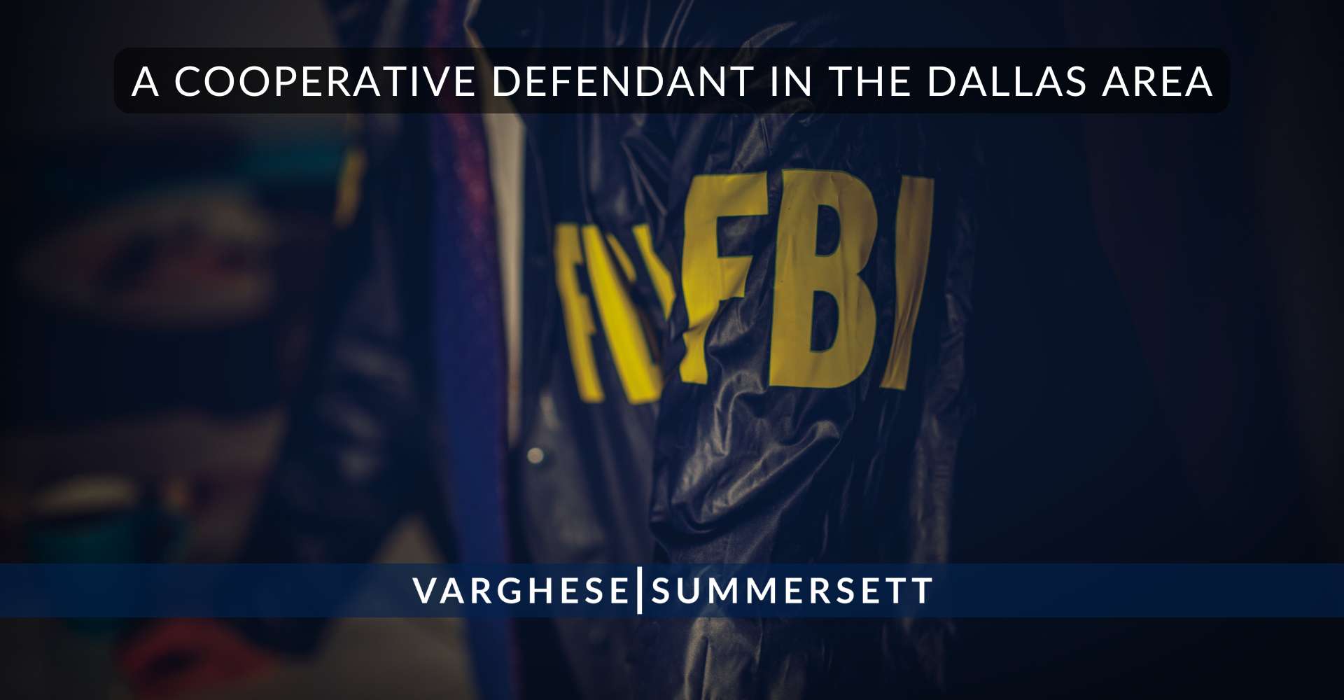 A Cooperative Defendant in the Dallas Area | Varghese Summersett A Cooperative Defendant in the Dallas Area