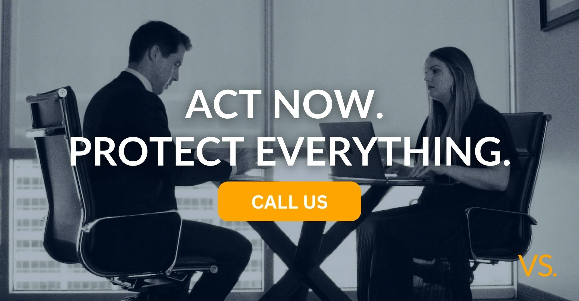 Act Now. Protect Everything 1 | Varghese Summersett Act Now. Protect Everything. Call Us