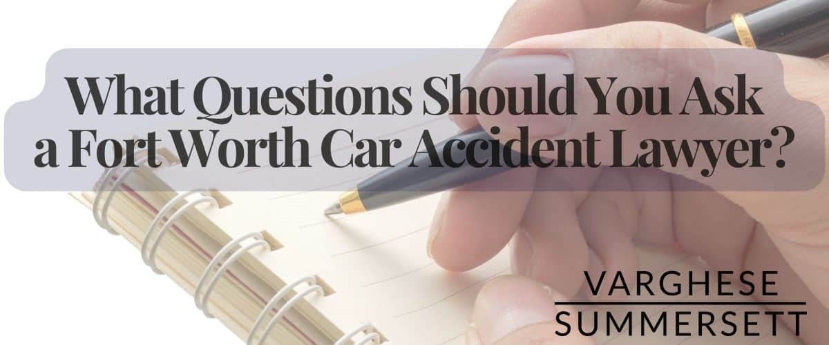 Pregunte a un abogado de accidentes de coche de Fort Worth