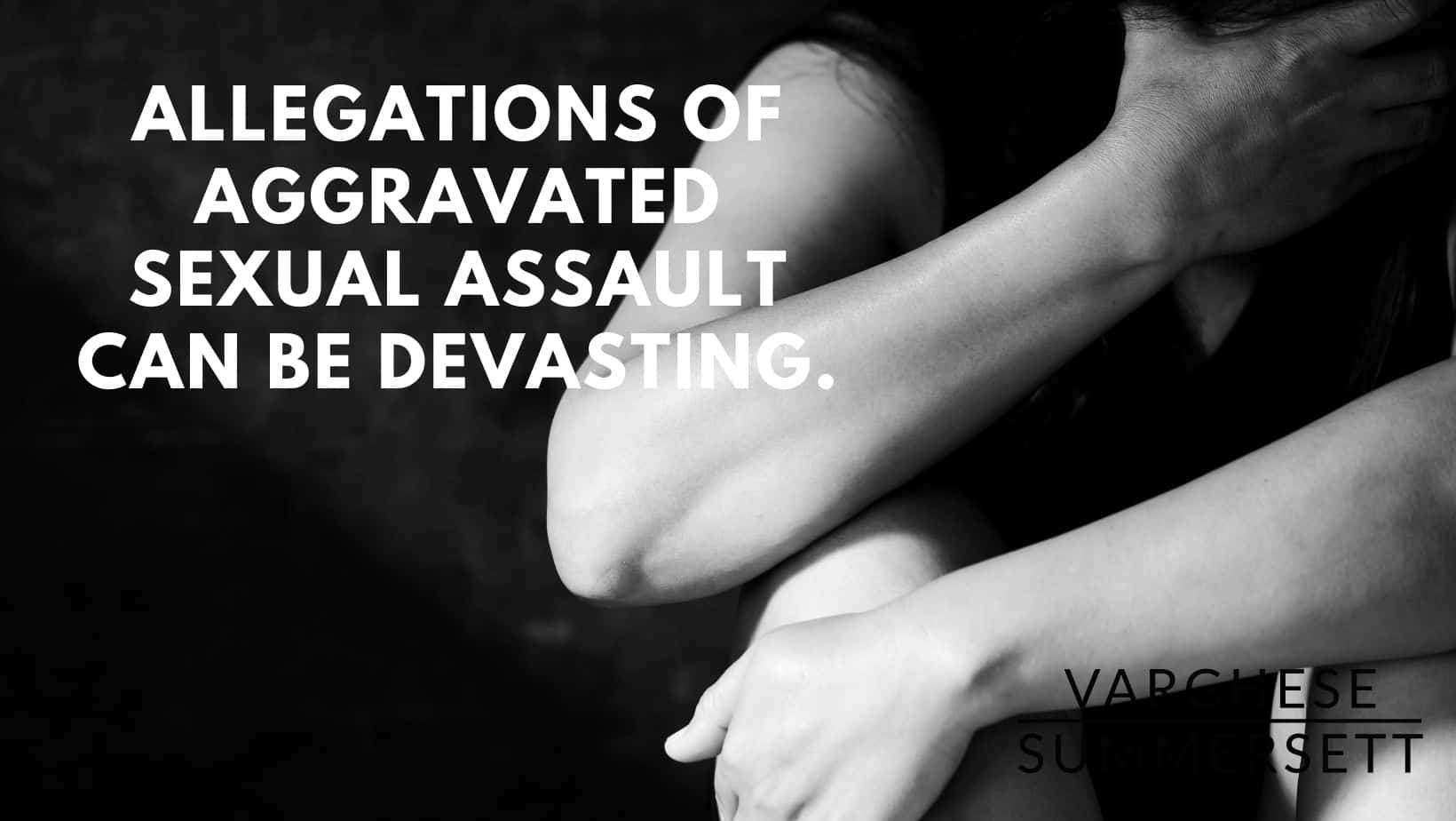 las acusaciones de agresión sexual con agravantes pueden ser devastadoras