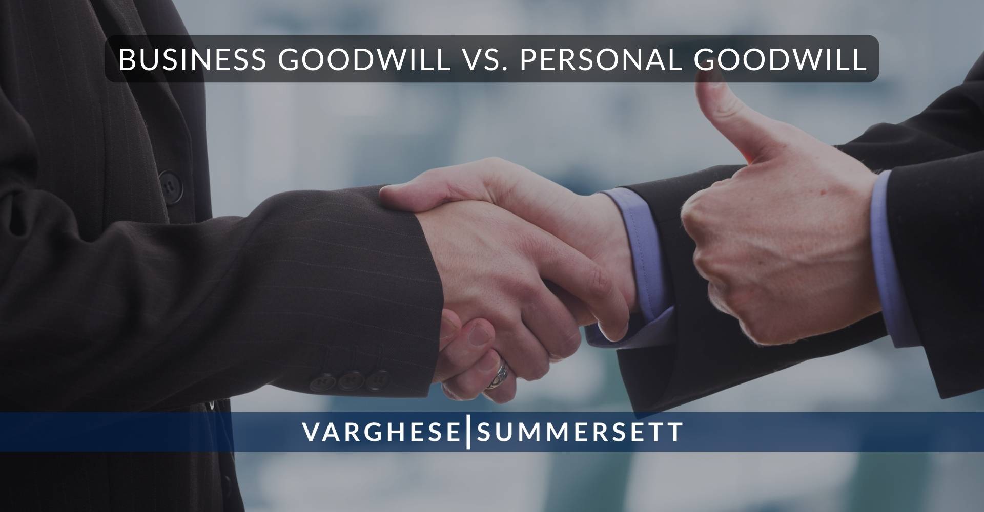 Business Goodwill VS. Personal Goodwill | Varghese Summersett Business Goodwill VS. Personal Goodwill