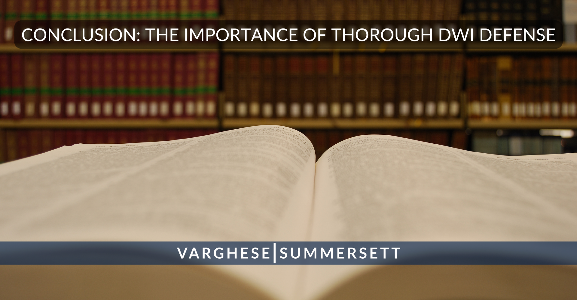 CONCLUSION: THE IMPORTANCE OF THOROUGH DWI DEFENSE