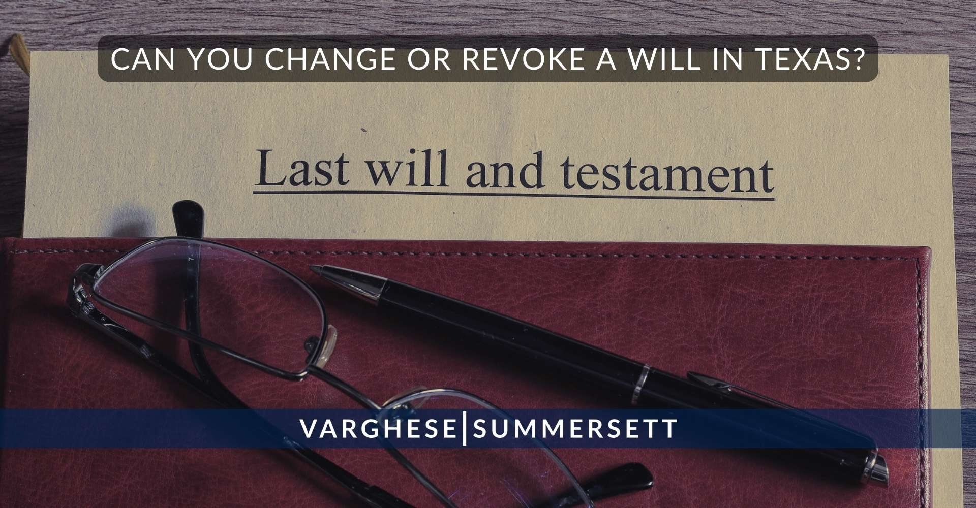 ¿Se puede cambiar o revocar un testamento en Texas?