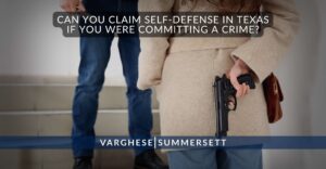 Can You Claim Self-Defense in Texas If You Were Committing a Crime?