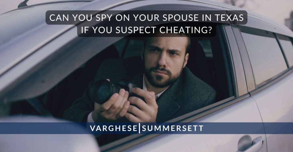 Can You Spy on Your Spouse in Texas if You Suspect Cheating?
