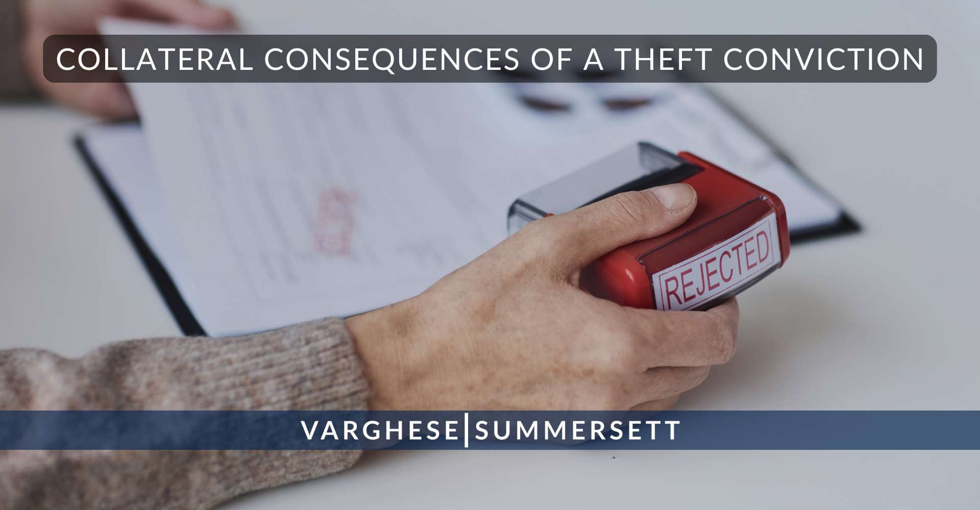 Collateral Consequences of a Theft Conviction | Varghese Summersett Collateral Consequences of a Theft Conviction