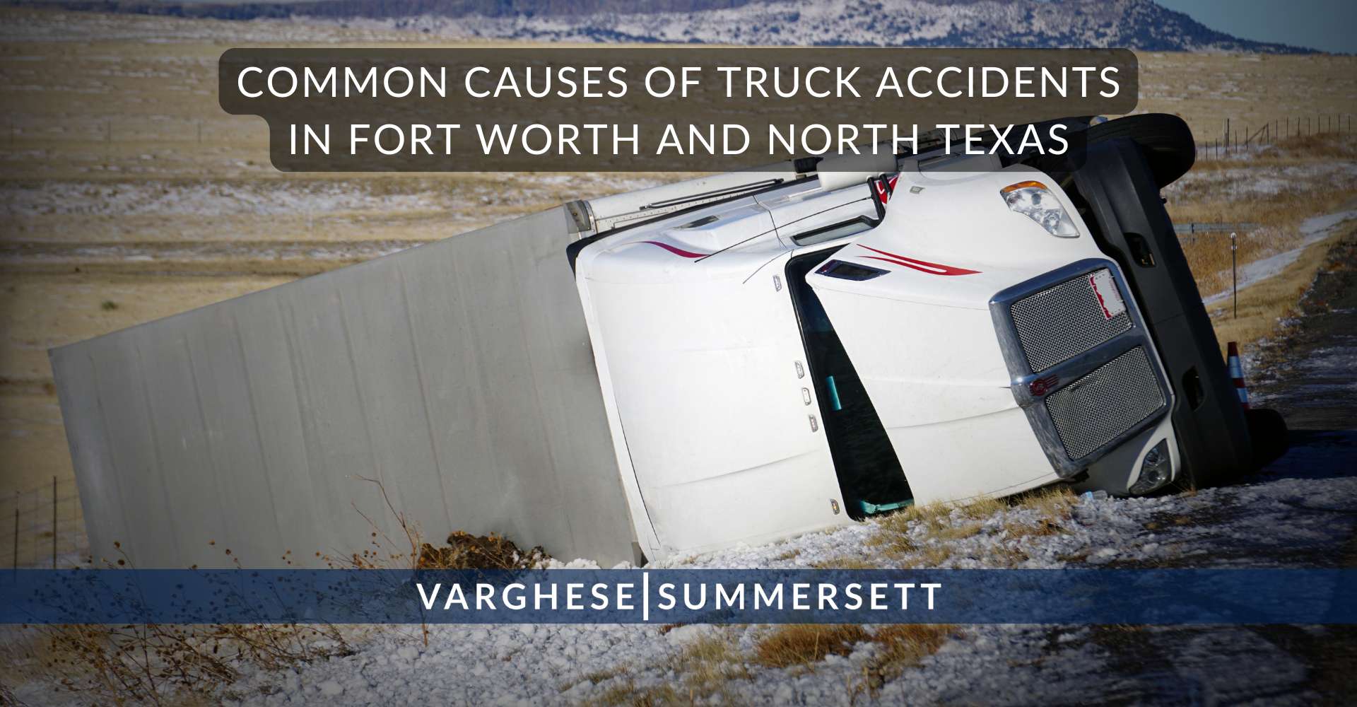 Common Causes of Truck Accidents in Fort Worth and North Texas